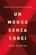 Un mondo senza ebrei. L'immaginario nazista dalla persecuzione al genocidio